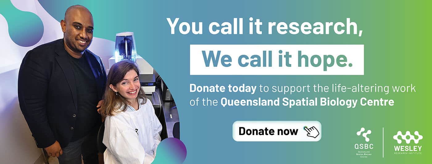 Donate today to support the life-altering work of the Queensland Spatial Biology Centre